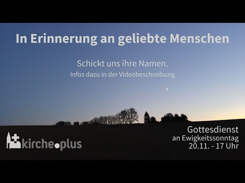 Erinnerungen... Gottesdienst am Ewigkeitssonntag - 20.11.2022 um 17 Uhr