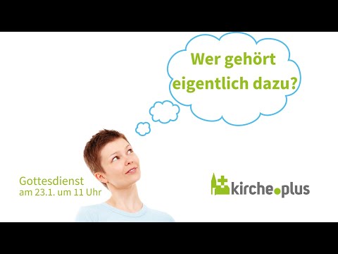 Wer gehört dazu? - Gottesdienst am 23.1.2022 um 11 Uhr