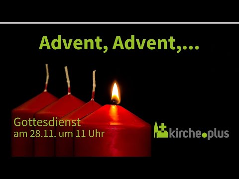 Advent, Advent,... Gottesdienst am 1. Advent - 28.11.2021 um 11 Uhr