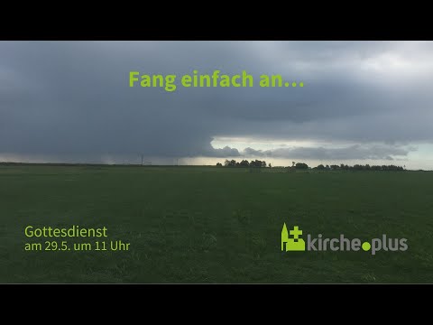 Fang einfach an! - Gottesdienst am 29.5.2022 um 11 Uhr