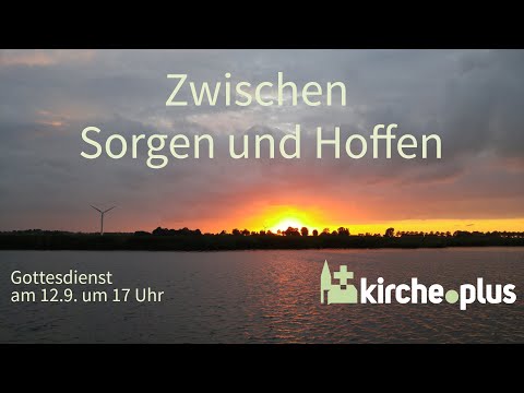 Zwischen Sorgen und Hoffen - Gottesdienst am 12.9. um 17 Uhr aus Remmighausen