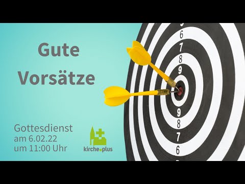 Gute Vorsätze? - Gottesdienst am 06. 02.2022 um 11 Uhr