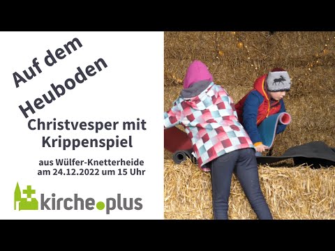 Auf dem Heuboden - Christvesper Wülfer-Knetterheide 2022