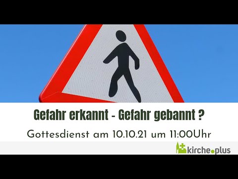 Gefahr erkannt – Gefahr gebannt? - Onlinegottesdienst am 10.10.2021 um 11 Uhr