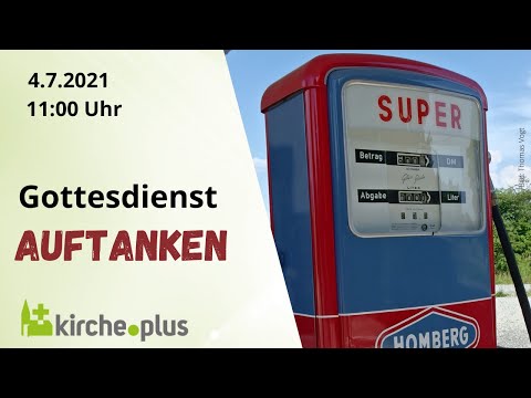 Auftanken! - Gottesdienst am 4. Juli 2021 um 11 Uhr