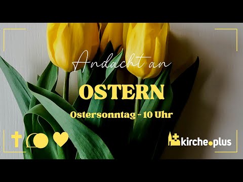 Andacht am Ostersonntag 2023 um 10 Uhr | Kirche.plus