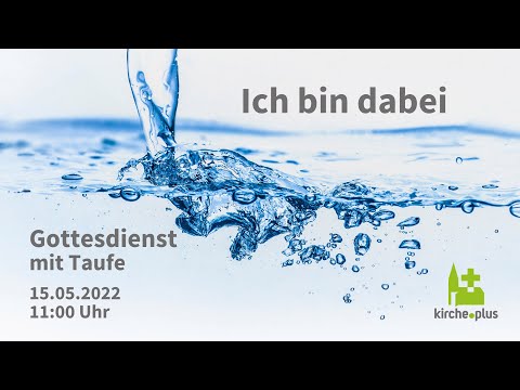 Ich bin dabei! - Taufgottesdienst am 15. Mai 2022 um 11 Uhr | Taufe