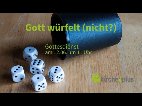 Gott würfelt (nicht?) - Gottesdienst am 12.6.2022 um 11 Uhr