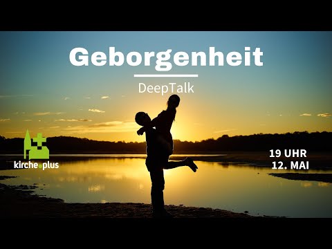 Deep Talk* - &quot;Geborgenheit&quot; - am 12.5.23. um 19 Uhr | Kirche.plus