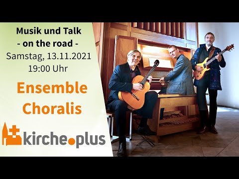 Ensemble Choralis - Musik und Talk on the road | 13.11.21 - 19 Uhr