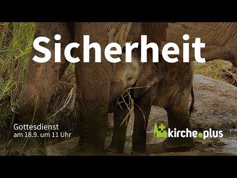 Sicherheit - Gottesdienst am 18.9.2022 um 11 Uhr